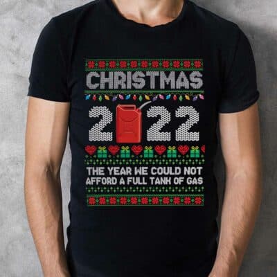 Alternative view of Christmas 2022 The Year We Could Not Afford A Full Tank Of Gas Funny Ugly Christmas T-Shirt