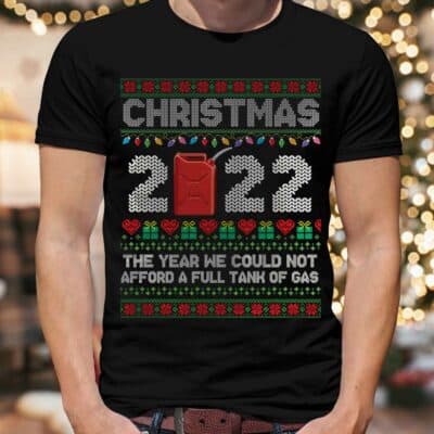 Christmas 2022 The Year We Could Not Afford A Full Tank Of Gas Funny Ugly Christmas T-Shirt