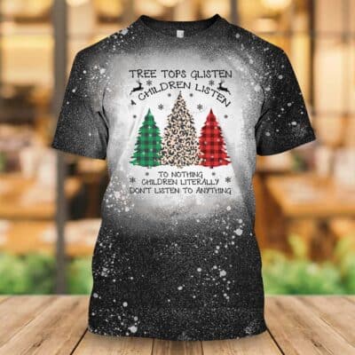 Tree Tops Glisten And Children Listen To Nothing Children Literally Don't Listen To Anything Funny Bleached T-Shirt