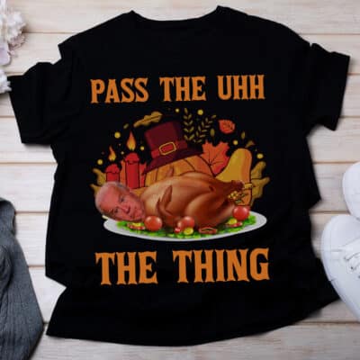 Pass The Uhh The Thing Funny Joe Biden Turkey Thanksgiving T-Shirt - Biden Thanksgiving Shirt