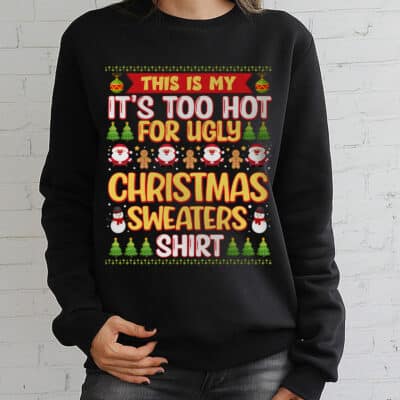 Alternative view of This Is My It's Too Hot For Ugly Christmas Sweaters Shirt Sweatshirt