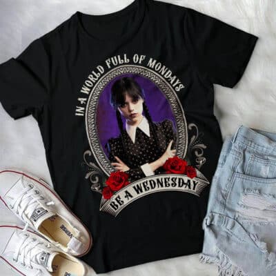 In A World Full of Mondays Be A Wednesday T-Shirt