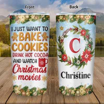 Custom Name I Just Want To Bake Cookies Drink Hot Cocoa And Watch Christmas Movies Insulated Tumbler Cup With Lid