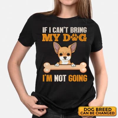 Personalized Dog Breeds If I Can't Bring My Dog I'm Not Going Funny Dog Lover T-Shirt