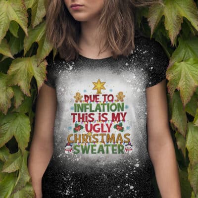 Due to Inflation This Is My Ugly Christmas Shirt - Funny Christmas Bleached T-Shirt