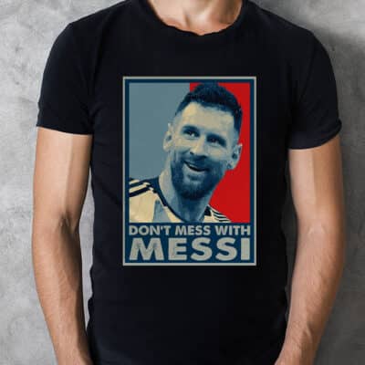 Don't Mess With Messi T-Shirt - Argentina 2022 Shirt - Funny Messi Shirt