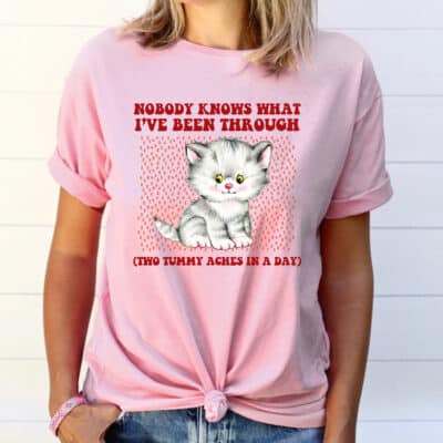 Nobody Know What I've Been Through Two Tummy Aches T-Shirt