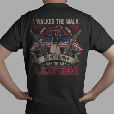 I Walked The Walk So You Could Talk The Talk U.S.Veteran Print On Back T-Shirt