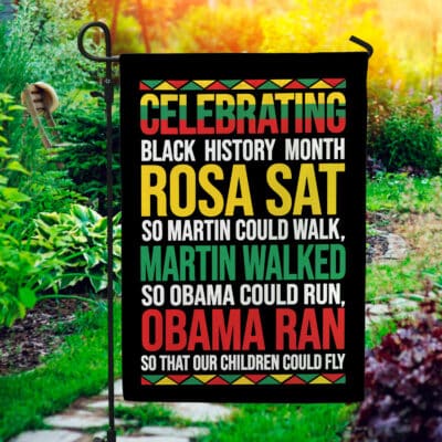 Celebrating Black History Month Rosa Sat Martin Walked Obama Ran Funny Flag - Wall Flag - Garden Flag