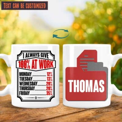Personalized I Always Give 100% At Work Funny Print On 2 Sides Ceramic Coffee Mug - Funny Mug For Office