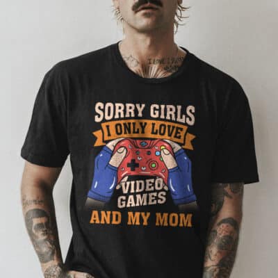 Alternative view of Sorry Girls I Only Love Video Games and My Mom Funny T-Shirt - Funny Gaming Shirt Valentine Tee for Men