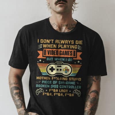 Alternative view of I Don't Always Die When I Playing Video Games Mother Fcking Stupid Piece of Game Funny T-Shirt - Funny Gaming Tee