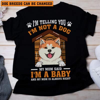 Personalized Dog Art T-Shirt - I'm Not A Dog My Mom Said I'm a Baby Custom Dog Hoodie