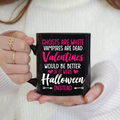 Ghosts Are White Vampires Are Dead Valentines Would Be Better Halloween Instead Funny Coffee Mug