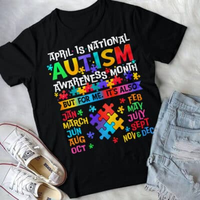 April Is National Autism Awareness Month But For Me It's All Year T-Shirt - Autism Month Tee Shirt