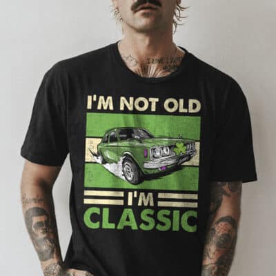 I'm Not Old I'm Classic Funny Irish Car T-Shirt - St Patrick Day Gifts