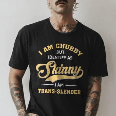 Alternative view of I am Chubby But Identify As Skinny I am A Trans-slender Funny T-Shirt