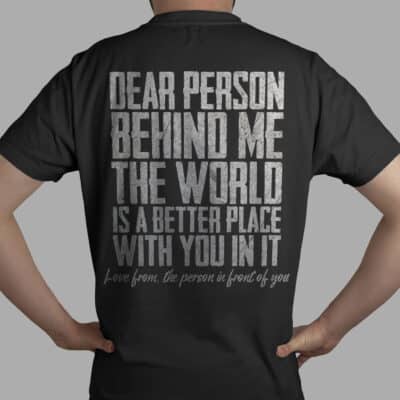 Dear Person Behind Me The World Is A Better Place With You In It Funny Print On Back T-Shirt