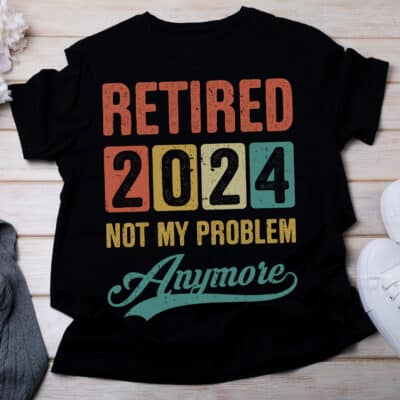 Retired 2024 Not My Problem Anymore Vintage Gift T-Shirt