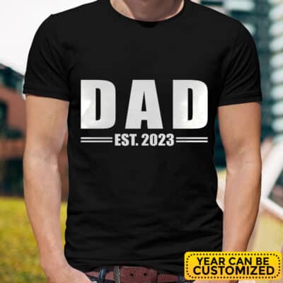 Personalized Year Mens Dad Est 2023 2024 T-Shirt - Fathers Day 2023 2024, New Daddy Birthday, Dada Top Shirt Hoodie
