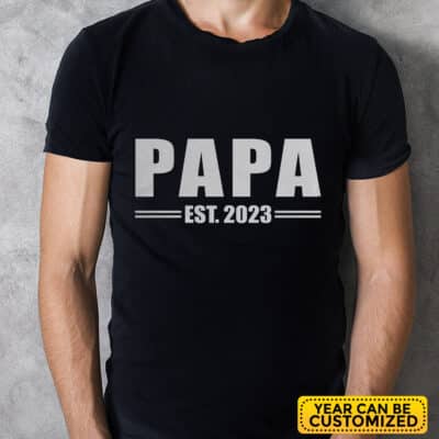 Personalized Year Mens Papa Est 2023 2024 T-Shirt - Fathers Day 2023 2024, New Daddy Birthday, Dada Top Shirt Hoodie