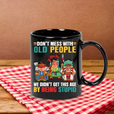Don't Mess With Old People Native American Coffee Mug Cups