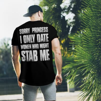 Alternative view of Sorry Princess I Only Date Women Who Might Stab Me Print On Back T-shirt - Funny Date Shirt Hoodie