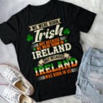 We Were Born Irish Not Because We Were Born In Ireland T-Shirt - St Patrick Day Gift Tee