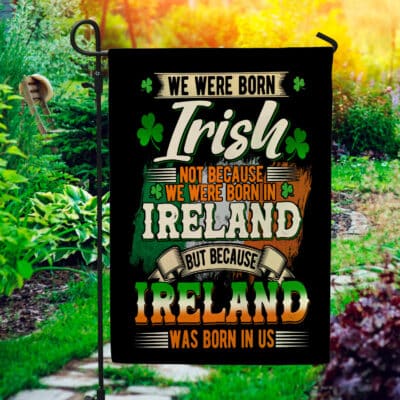 We Were Born Irish Not Because We Were Born In Ireland Flag - St Patrick Day Gift