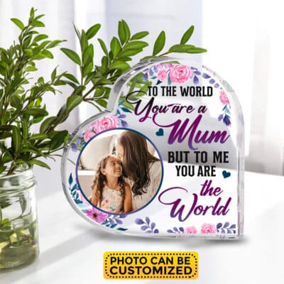 Personalized Photo Mom Acrylic Plaque To The World You Are A Mom To Me You Are The World Keepsake Acrylic