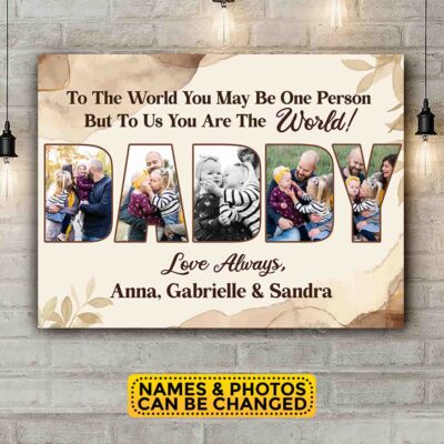 Daddy You Are The World Personalized Photo Canvas Poster - Dad To The World Wall Art Decor - Fathers Day Gifts