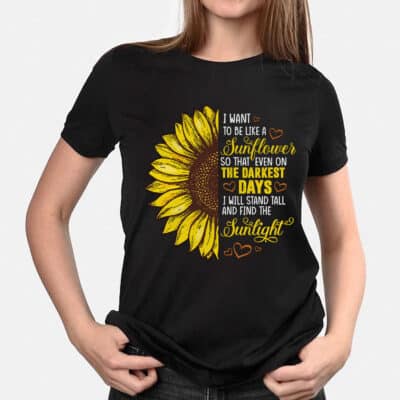 Alternative view of I Want To Be Like A Sunflower T-Shirt Hoodie - Motivational Quotes Sunflower Shirt