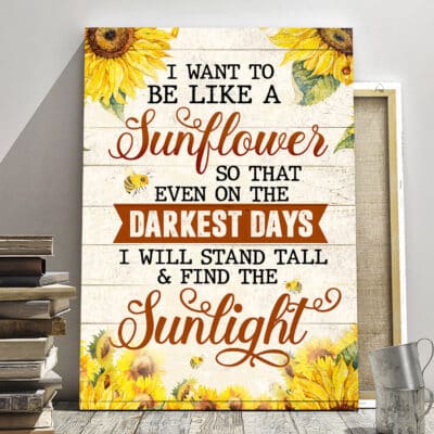 I Want To Be Like A Sunflower Canvas Poster - Motivational Quotes Sunflower Wall Art Decor