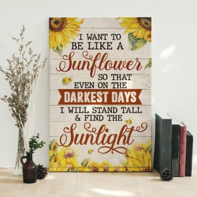 Alternative view of I Want To Be Like A Sunflower Canvas Poster - Motivational Quotes Sunflower Wall Art Decor