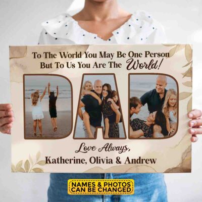 Dad You Are The World Personalized Photo Canvas Poster - Dad To The World Wall Art Decor - Fathers Day Gifts