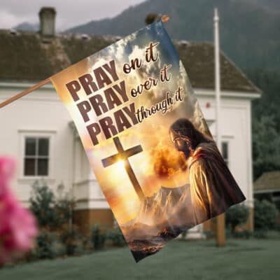 Pray on It Pray Over It Pray Through It Christian Faith Outdoor House Flag - Garden Flag