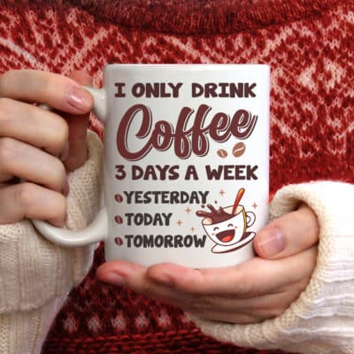 I Only Drink Coffee 3 Days a Week Yesterday Today Tomorrow Mug Cups - Funny Accent Mug - Water Bottle
