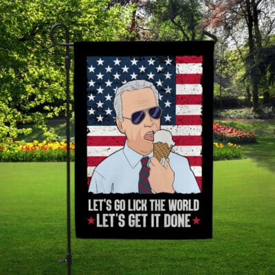 Let's Go Lick The World Let's Get It Done Funny Biden Outdoor House Flag - Garden Flag