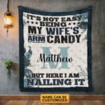 Personalized It's Not Easy Being My Wife's Arm Candy But Here I Am Nailin Fleece Blanket - Custom Monogram Name Blanket