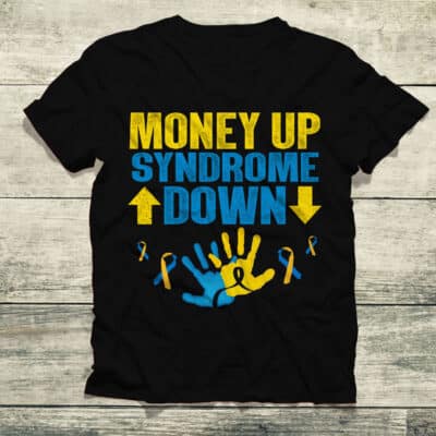 Money Up Syndrome Down T-Shirt Down Syndrome Awareness Gift