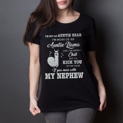 Alternative view of I'm Not An Auntie Bear I'm More Of An Auntie Llama Like Chill But I'll Kick You If You Mess With My Nephew T-Shirt White Text
