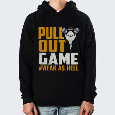 Pull Out Game Dad Sperm Week As Hell T-Shirt Hoodie - Fathers Day Tee Shirt Dad Gift