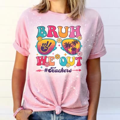 Bruh We Out Teachers End Of School Year Teacher Summer Bleached Shirt