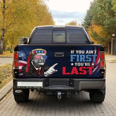 If You Ain't First You're Last Trump Independence Day 4th of July Truck Tailgate Decal Sticker Wrap - Vinyl Graphic Decal Bumper Sticker