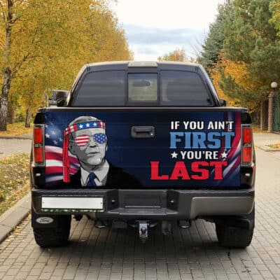 If You Ain't First You're Last Biden Independence Day 4th of July Truck Tailgate Decal Sticker Wrap - Vinyl Graphic Decal Bumper Sticker