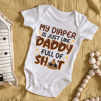 My Diaper Is Just Like Daddy Full of Shit Funny Baby Onesie - Baby Bodysuit
