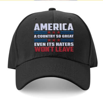 America A Country So Great Even it's Haters won't Leave Twill cap High profile Snapback Hat - Patriotic 4th of JulyTrucker Hat