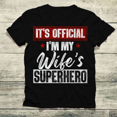 It's Official I'm My Wife's Superhero Funny T-Shirt - Hoodie