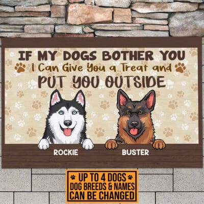 Custom Dog Breeds If My Dogs Bother You I Can Give You A Treat And Put You Outside Outdoor House Doormat