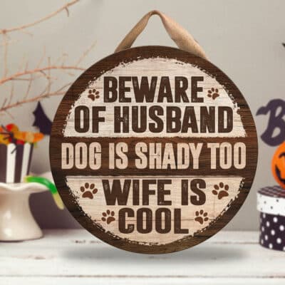 Beware of Husband Dog Is Shady Too Wife Is Cool Door Sign - Funny Wooden Door Hangers